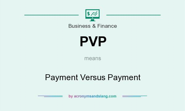 What does PVP mean? It stands for Payment Versus Payment