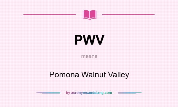 What does PWV mean? It stands for Pomona Walnut Valley