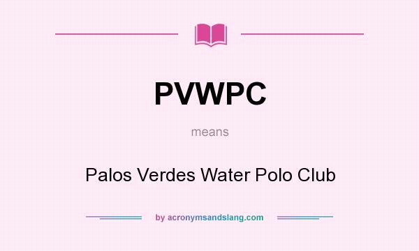 What does PVWPC mean? It stands for Palos Verdes Water Polo Club