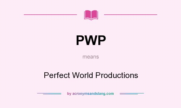 What does PWP mean? It stands for Perfect World Productions