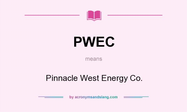 What does PWEC mean? It stands for Pinnacle West Energy Co.