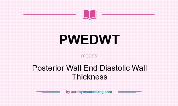 What does PWEDWT mean? It stands for Posterior Wall End Diastolic Wall Thickness