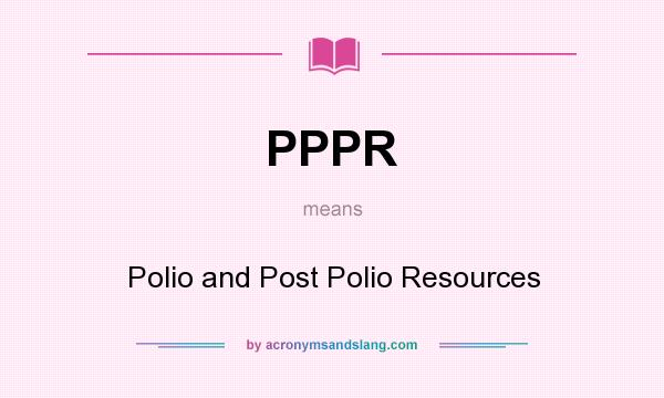 What does PPPR mean? It stands for Polio and Post Polio Resources