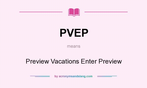 What does PVEP mean? It stands for Preview Vacations Enter Preview