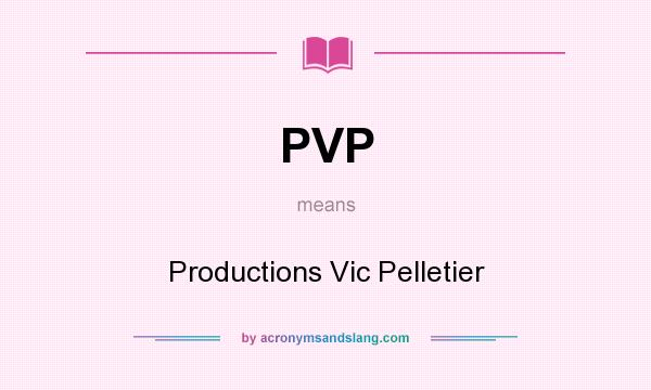 What does PVP mean? It stands for Productions Vic Pelletier