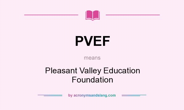 What does PVEF mean? It stands for Pleasant Valley Education Foundation