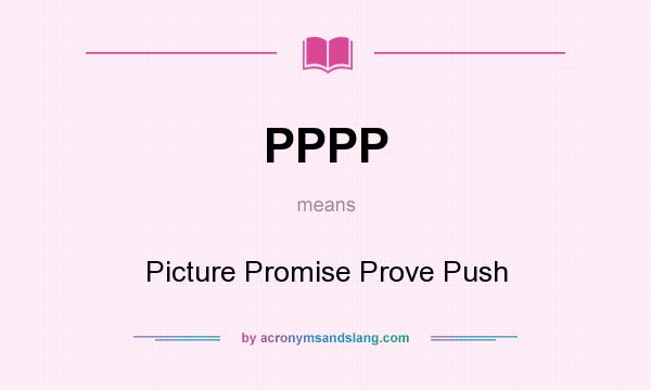 What does PPPP mean? It stands for Picture Promise Prove Push