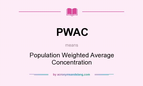What does PWAC mean? It stands for Population Weighted Average Concentration