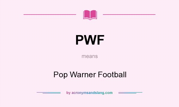 What does PWF mean? It stands for Pop Warner Football