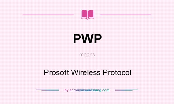 What does PWP mean? It stands for Prosoft Wireless Protocol
