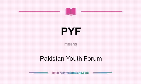 What does PYF mean? It stands for Pakistan Youth Forum