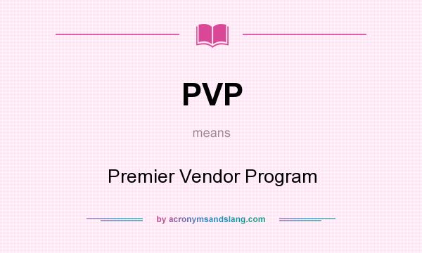 What does PVP mean? It stands for Premier Vendor Program