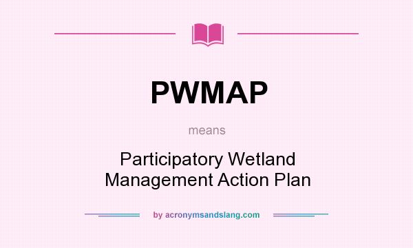 What does PWMAP mean? It stands for Participatory Wetland Management Action Plan