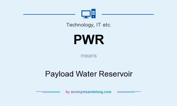 What does PWR mean? It stands for Payload Water Reservoir