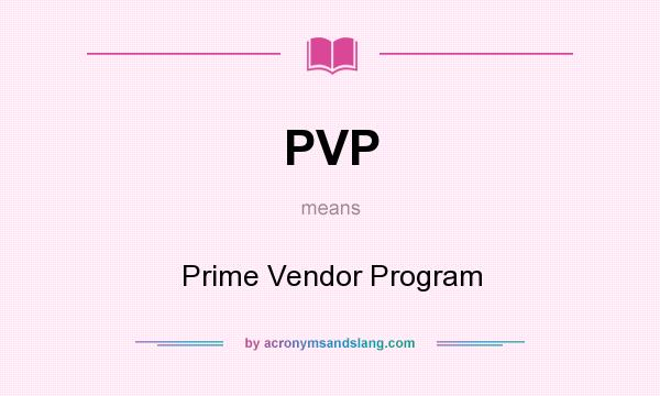 What does PVP mean? It stands for Prime Vendor Program