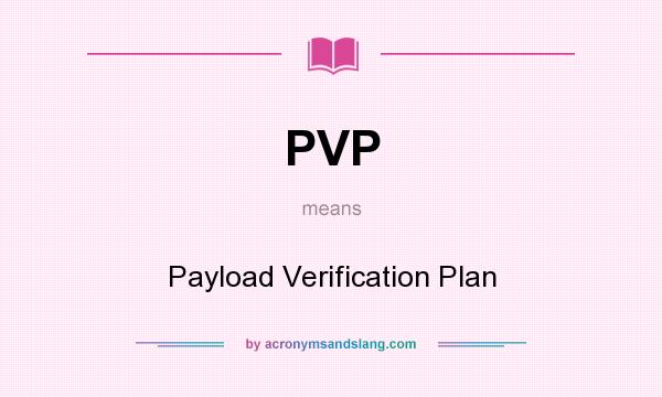 What does PVP mean? It stands for Payload Verification Plan