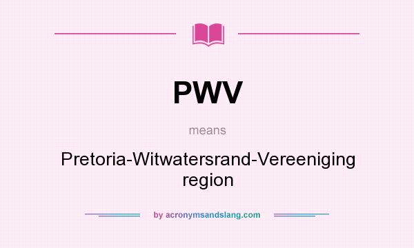 What does PWV mean? It stands for Pretoria-Witwatersrand-Vereeniging region
