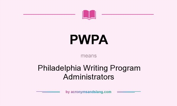 What does PWPA mean? It stands for Philadelphia Writing Program Administrators