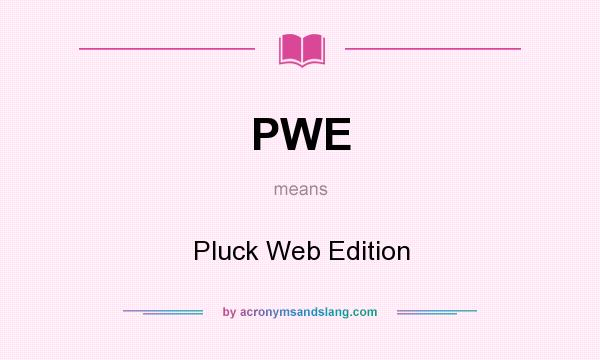 What does PWE mean? It stands for Pluck Web Edition