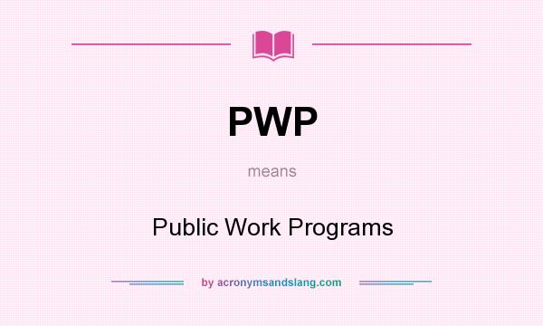 What does PWP mean? It stands for Public Work Programs