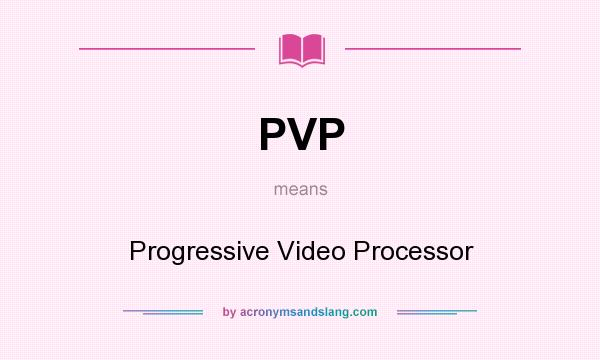 What does PVP mean? It stands for Progressive Video Processor