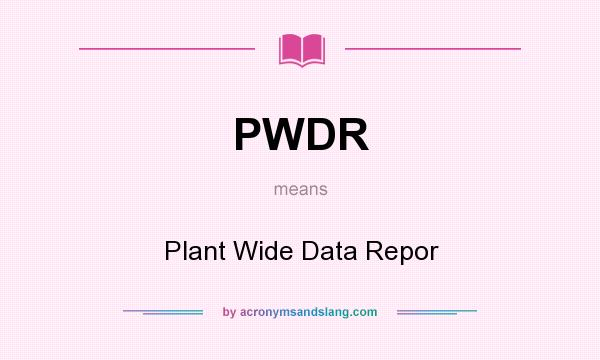 What does PWDR mean? It stands for Plant Wide Data Repor