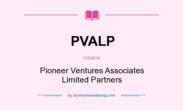 What does PVALP mean? It stands for Pioneer Ventures Associates Limited Partners