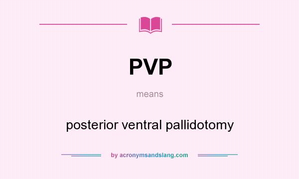 What does PVP mean? It stands for posterior ventral pallidotomy