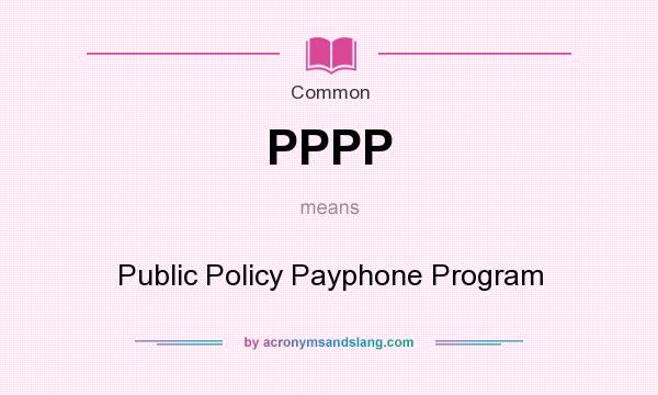 What does PPPP mean? It stands for Public Policy Payphone Program