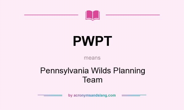 What does PWPT mean? It stands for Pennsylvania Wilds Planning Team