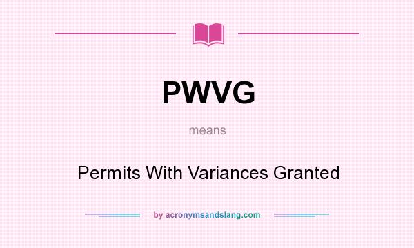 What does PWVG mean? It stands for Permits With Variances Granted