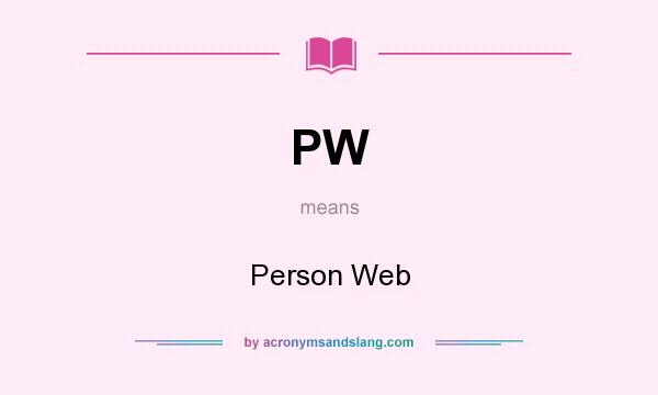 What does PW mean? It stands for Person Web