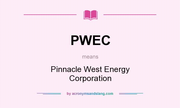 What does PWEC mean? It stands for Pinnacle West Energy Corporation