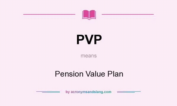 What does PVP mean? It stands for Pension Value Plan