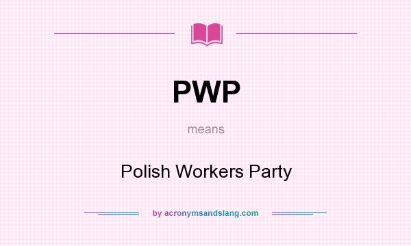 What does PWP mean? It stands for Polish Workers Party