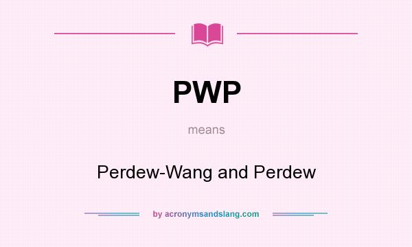 What does PWP mean? It stands for Perdew-Wang and Perdew