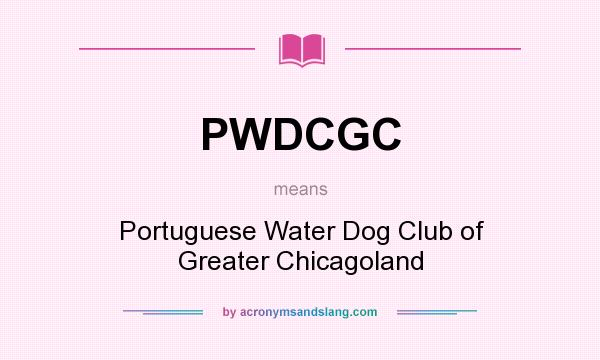 What does PWDCGC mean? It stands for Portuguese Water Dog Club of Greater Chicagoland