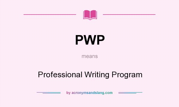 What does PWP mean? It stands for Professional Writing Program
