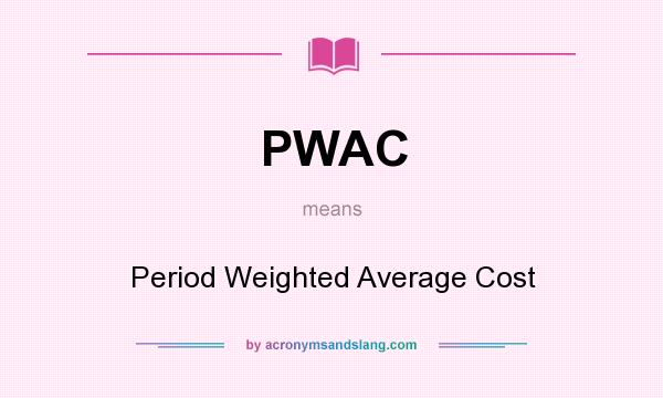 What does PWAC mean? It stands for Period Weighted Average Cost