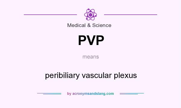 What does PVP mean? It stands for peribiliary vascular plexus