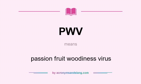 What does PWV mean? It stands for passion fruit woodiness virus