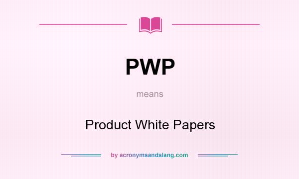 What does PWP mean? It stands for Product White Papers