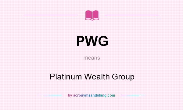 What does PWG mean? It stands for Platinum Wealth Group