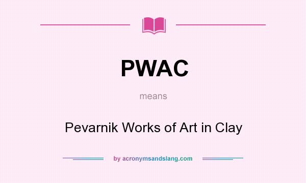 What does PWAC mean? It stands for Pevarnik Works of Art in Clay