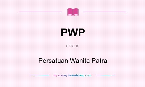 What does PWP mean? It stands for Persatuan Wanita Patra
