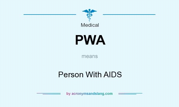 What does PWA mean? It stands for Person With AIDS