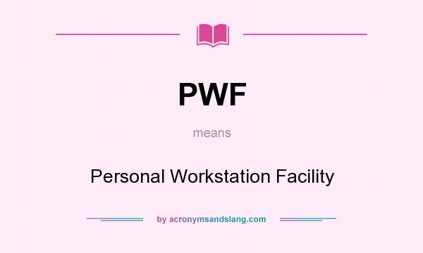 What does PWF mean? It stands for Personal Workstation Facility