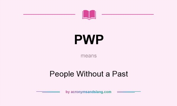 What does PWP mean? It stands for People Without a Past