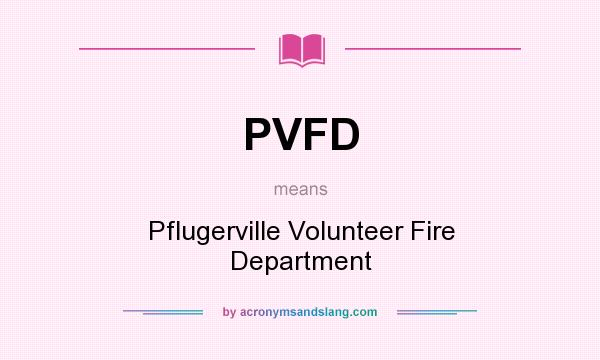 What does PVFD mean? It stands for Pflugerville Volunteer Fire Department