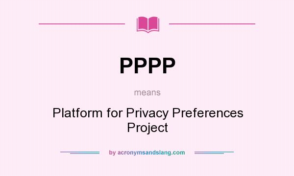 What does PPPP mean? It stands for Platform for Privacy Preferences Project